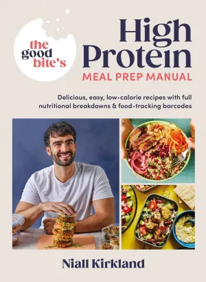 The Good Bites High Protein Meal Prep Manual: Delicious, easy low-calorie recipes with full nutritional breakdowns & food-tracking barcodes Hardcover  November 12, 2024